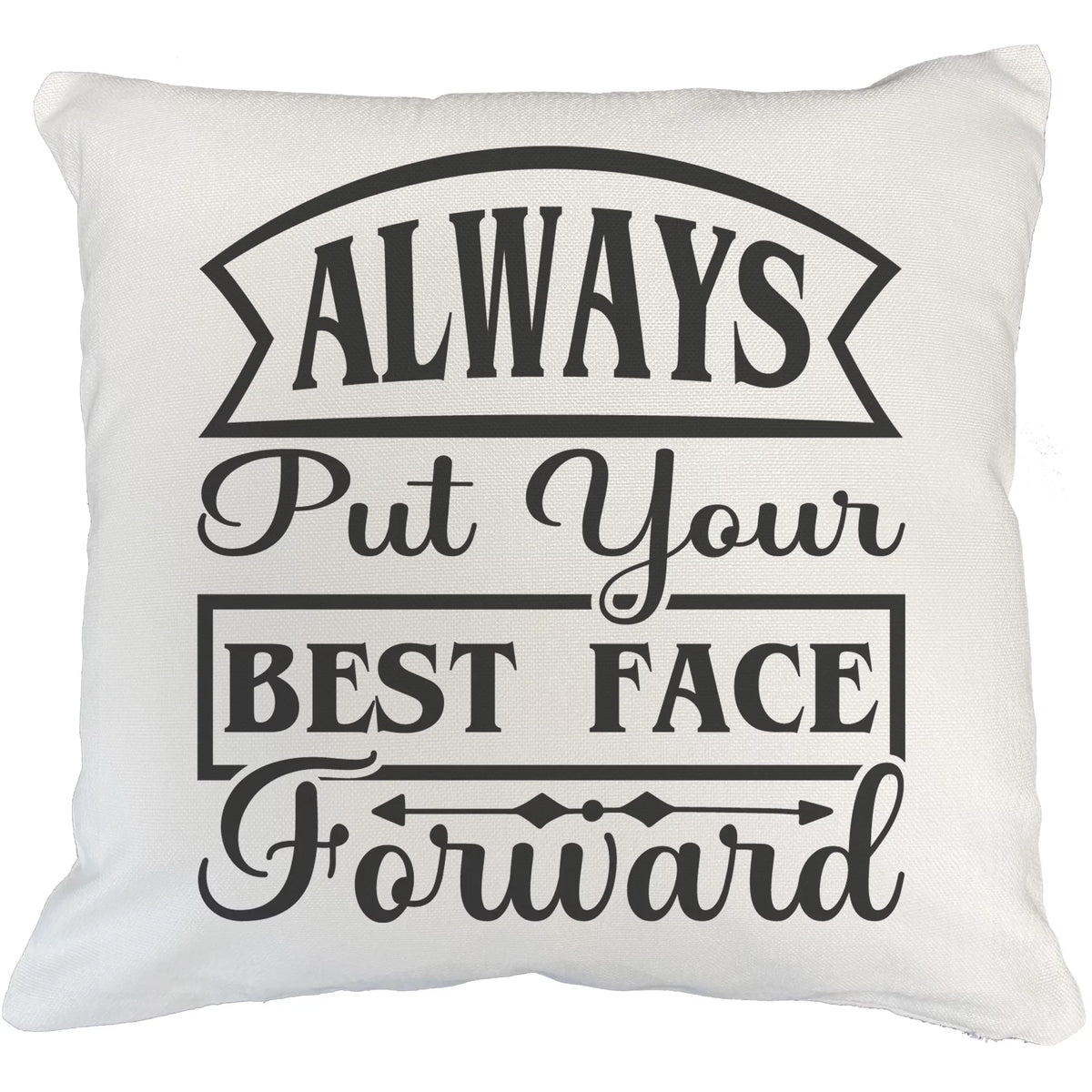 Always Put Your Best Face Forward, Beauty Advice Quote - Beauty Themed Merch for Makeup Artist or Cosmetologist, Gift for Makeup Lovers, Pillow Cover, Ivory 20X20 IN